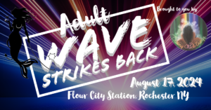 Dark background with light streaks in blue and red with white words saying Adult WAVE Strikes Back August 17, 2024 @ Flour City StationA Dreamy Chick Energy LLC Event